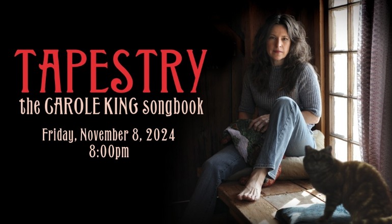 Text reads, "Tapestry The Carole King Songbook Friday November 8, 2024 8:00PM" in front of an image of Carole King