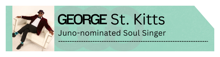 Text reads, "GEORGE St. Kitts Juno-nominated Soul Singer" with an image of George St. Kitts beside his name